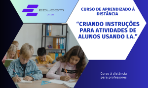Novo curso “Criando instruções para atividades de alunos usando IA”